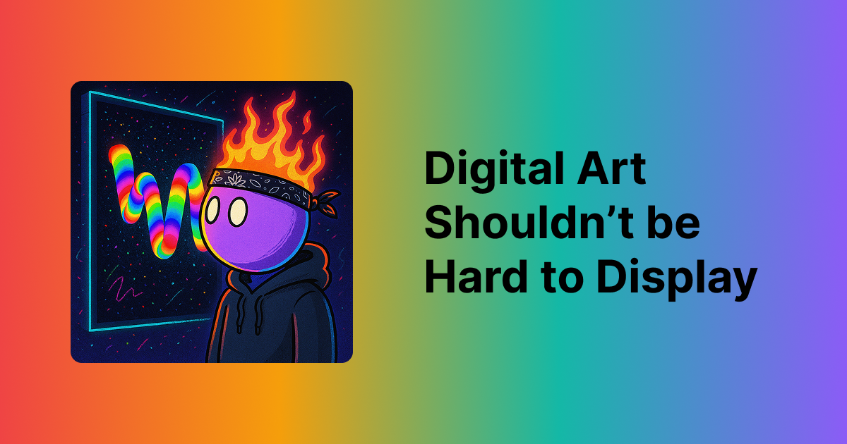 digital art shouldn't be hard to display